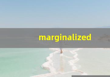 marginalized