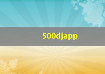 500djapp